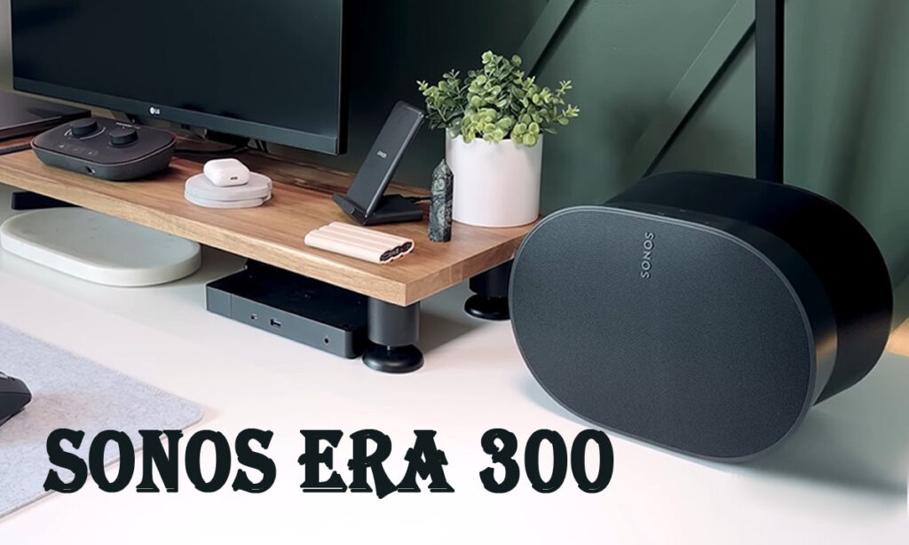 sonos era 300